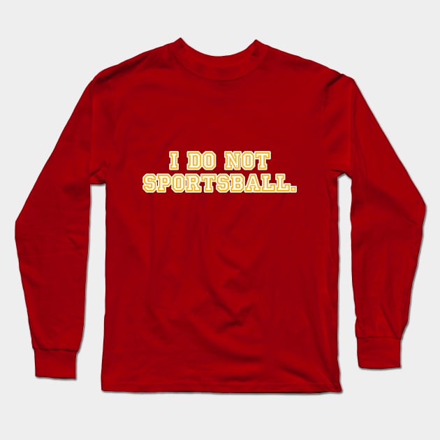 I do no sportsball. Long Sleeve T-Shirt by C E Richards